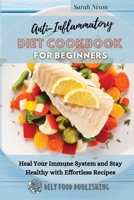 Anti-Inflammatory Diet Cookbook for Beginners: Heal Your Immune System and Stay Healthy with Effortless Recipes 1802329498 Book Cover