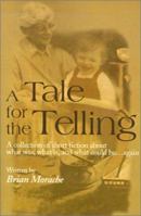 A Tale for the Telling: A Collection of Short Fiction About What Was, What Is, and What Could Be...Again 0595130194 Book Cover