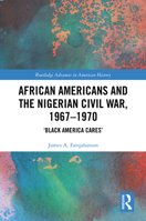 African Americans and the Nigerian Civil War, 1967-1970: 'Black America Cares' 1032254262 Book Cover