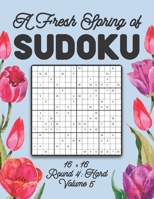 A Fresh Spring of Sudoku 16 x 16 Round 4: Hard Volume 5: Sudoku for Relaxation Spring Puzzle Game Book Japanese Logic Sixteen Numbers Math Cross Sums ... All Ages Kids to Adults Floral Theme Gifts B08T8B9FTL Book Cover