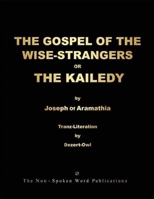 THE GOSPEL OF THE WISE-STRANGERS OR THE KAILEDY [Black & White Format] 1471651657 Book Cover