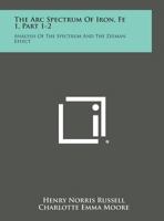 The ARC Spectrum of Iron, Fe 1, Part 1-2: Analysis of the Spectrum and the Zeeman Effect 1258565773 Book Cover