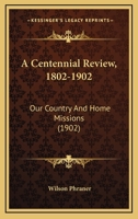 A Centennial Review, 1802-1902: Our Country And Home Missions 1120666783 Book Cover