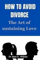 How To Avoid Divorce: The Art Of Sustaining Love B0CSP6QPCJ Book Cover