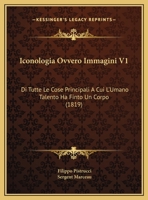 Iconologia Ovvero Immagini V1: Di Tutte Le Cose Principali A Cui L'Umano Talento Ha Finto Un Corpo (1819) 1160124310 Book Cover