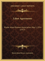 Labor Agreements: Rhode Island Brewers Association, May 1, 1914 1169516610 Book Cover