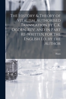 The History & Theory of Vitalism. Authorised Translation by C.K. Ogden. Rev. and in Part Re-written for the English Ed. by the Author 101786067X Book Cover