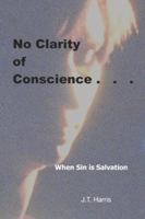 No Clarity of Conscience: When Sin Is Salvation B0FHQSTBJG Book Cover