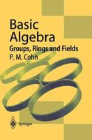 Basic Algebra: Groups, Rings and Fields 1447110609 Book Cover