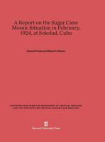 A Report on the Sugar Cane Mosaic Situation in February, 1924, at Soledad, Cuba 0674866428 Book Cover