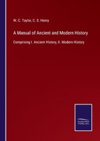 A Manual of Ancient and Modern History: Comprising I. Ancient History, II. Modern History 3752529946 Book Cover