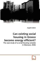Can existing social housing in Greece become energy efficient?: The case-study of a social housing complex in Maroussi, Attiki 3639268741 Book Cover