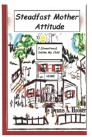 Steadfast Mother Attitude: I (Sometimes) Dislike My Kid B08H4WQXCG Book Cover