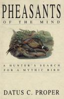 Pheasants of the Mind: A Hunter's Search for a Mythic Bird 1885106076 Book Cover