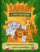 Safari z Przyjaciólmi — Kolorowanki i Nauka Pisania po Sladzie (Polski i Angielski): Zwierzeta, pisanie po sladzie, dwujezyczne nazwy, labirynt i cwiczenie laczenia w pary (Polish Edition) B0FCD5W7D3 Book Cover