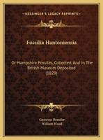 Fossilia Hantoniensia: Or Hampshire Fossiles, Collected, And In The British Museum Deposited 1104056461 Book Cover