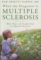 When the Diagnosis Is Multiple Sclerosis: Help, Hope, and Insights from an Affected Physician 0801893925 Book Cover