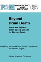 Beyond Brain Death: The Case Against Brain Based Criteria for Human Death 1402003668 Book Cover