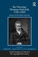 Re-Viewing Thomas Holcroft, 1745-1809: Essays on His Works and Life 1409444376 Book Cover