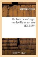 Un Bain de Ménage: Vaudeville En Un Acte 2012167578 Book Cover