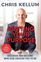 Igniting Your Purpose: Discover And Become Who God Created You To Be 1730801536 Book Cover