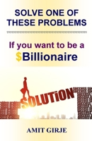 Solve One of These Problems; If You Want to be a $Billionaire: Motivational Book for Entrepreneurs - Business Ideas by Amit Girje | Girje Publisher 8193791525 Book Cover