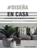 #Diseña en casa: Más de 20 ideas para remodelar tu espacio esta cuarentena (Spanish Edition) B0875YYD4V Book Cover