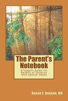 The Parent's Notebook: A Support Guide for Parents, Families and Caregivers of Children with Developmental Disabilities and Special Healthcare Needs 1500521574 Book Cover