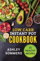 Low Carb Instant Pot Cookbook: 25 Healthy Recipes (The Ashley Sommers Instant Pot Series) (Volume 1) 1984962140 Book Cover