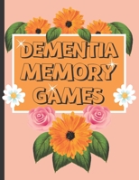 Dementia Memory Games: Try Your Hands At This Set Of Memory Games For Elderly And People Who Suffer With Dementia. B08VYGMKQT Book Cover