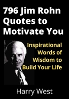 796 Jim Rohn Quotes to Motivate You: Inspirational Words of Wisdom to Build Your Life B0B9238BR3 Book Cover