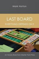 Last Board: Everything Depends on It - An Honors Book from Master Point Press 1771401842 Book Cover