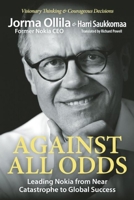 Against All Odds: Leading Nokia from Near Catastrophe to Global Success 1938548701 Book Cover