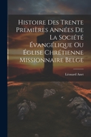 Histoire Des Trente Premières Années De La Société Évangélique Ou Église Chrétienne Missionnaire Belge 1021655198 Book Cover
