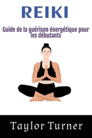 Reiki: Guide de la guérison énergétique pour les débutants (French Edition) 1963815475 Book Cover