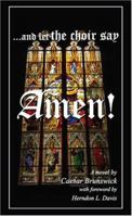...And let the Choir say Amen! 1594538808 Book Cover