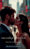 The Cost of Loving You, how far will love go? B0GLB439SY Book Cover