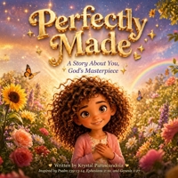Perfectly Made: A Story About You, God's Masterpiece B0H8LVSXL3 Book Cover