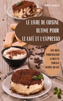 Le Livre de Cuisine Ultime Pour Le Café Et l'Expresso (French Edition) 1836871406 Book Cover
