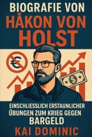 Biografie von Hakon Von Holst: Einschließlich erstaunlicher Übungen zum Krieg gegen Bargeld (German Edition) B0FL7S3B6V Book Cover