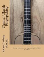 Classical Ukulele Fingerpicking: Classical Transcriptions for Fingerpicking GCEA Ukulele, 2nd Edition 1727211294 Book Cover