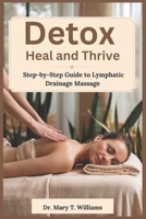 Detox, Heal, Thrive: Your Step-by-Step Guide to Lymphatic Drainage Massag B0DV9W9F9T Book Cover