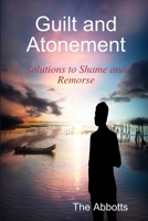 Guilt and Atonement - Solutions to Shame and Remorse 1312977523 Book Cover