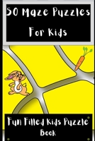 50 Maze Puzzles For Kids: Fun Filled Kids Puzzle Book B08ZW1RQYQ Book Cover