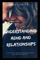 UNDERSTANDING ADHD AND RELATIONSHIPS: A Guide To Improved Relationship And Better Sex Life B089M54WKP Book Cover