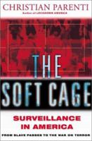 The Soft Cage: Surveillance in America From Slavery to the War on Terror 0465054846 Book Cover