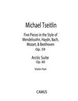 Five Pieces in the Style of Mendelssohn, Haydn, Bach, Mozart, & Beethoven, Op. 59 and Arctic Suite, Op. 60. Violin part. 1089611749 Book Cover