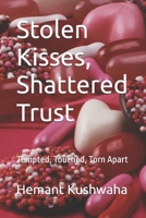 Stolen Kisses, Shattered Trust: Tempted, Touched, Torn Apart B0F79RX44B Book Cover