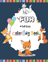 Fox Coloring Book for Kids: Fennec Fox, Arctic Fox, Red Fox and Fox Lover Gifts for Toddlers, Kids Ages 4-8, Girls Ages 8-12 Fennec Fox, Arctic Fox, ... Book for Stress Relief and Relaxation B08WJY676H Book Cover