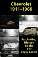 Chevrolet 1911-1960: Fascinating History Books For Chevy Lovers: Chevrolet Origin Country B091JHSZ4T Book Cover